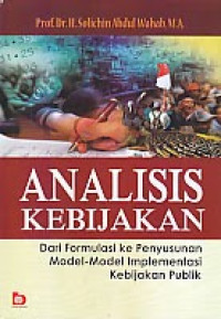 Image of Analisis kebijakan : dari formulasi ke penyusunan model-model implementasi kebijakan publik