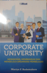 Image of Corporate university : merancang, membangun dan mengelola prganisasi pembelajar
