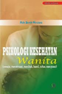 Psikologi Kesehatan Wanita: Remaja, Menstruasi, Menikah, hamil, Nifas, Meyusui