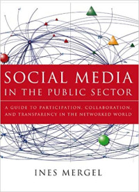Image of Social media in the public sector : a guide to participation, collaboration, and transparency in the networked world